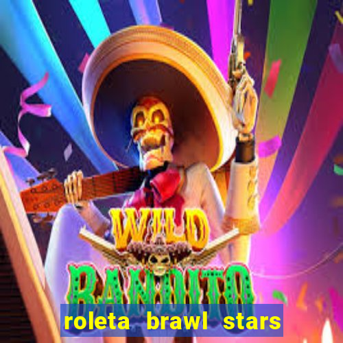 roleta brawl stars 2024 80 brawlers